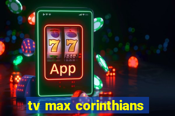 tv max corinthians